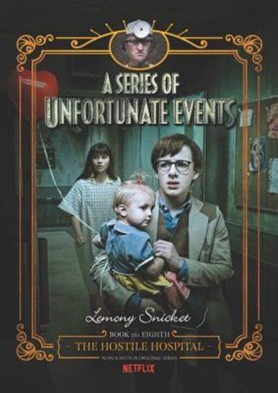 Cover for Lemony Snicket · Series of Unfortunate Events #8: The Hostile Hospital Netflix Tie-in,  A - A Series of Unfortunate Events (Hardcover Book) (2018)