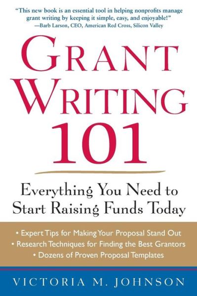 Grant Writing 101: Everything You Need to Start Raising Funds Today - Victoria Johnson - Books - McGraw-Hill Education - Europe - 9780071750189 - January 4, 2011