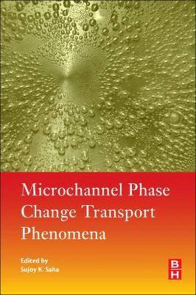 Cover for Saha, Sujoy Kumar (Indian Institute of Engineering Science and Technology, Shibpur, West Bengal, India) · Microchannel Phase Change Transport Phenomena (Paperback Bog) (2015)