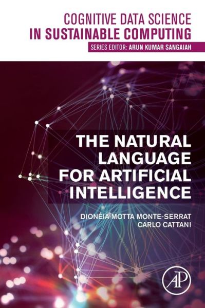 Cover for Motta Monte-Serrat, Dioneia (Postdoctoral researcher in the Department of Computing and Mathematics, Faculty of Philosophy, Sciences and Letters at Ribeirao Preto, University of Sao Paulo (FFCLRP-USP); assistant professor at the University of Ribeirao Pre · The Natural Language for Artificial Intelligence - Cognitive Data Science in Sustainable Computing (Paperback Book) (2021)