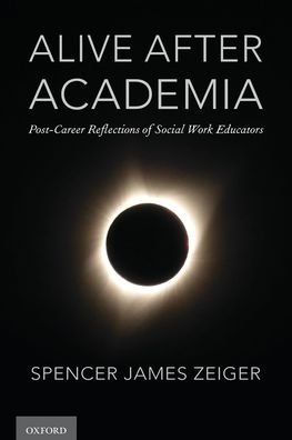 Cover for Zeiger, Spencer James (Retired Professor, Retired Professor) · Alive After Academia: Post-Career Reflections of Social Work Educators (Paperback Bog) (2019)