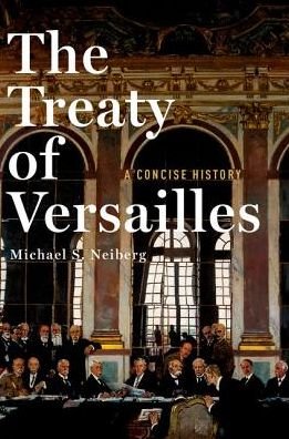Cover for Neiberg, Michael S. (Chair of War Studies, Chair of War Studies, US Army War College) · The Treaty of Versailles: A Concise History (Hardcover bog) (2017)