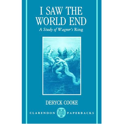 Cover for Deryck Cooke · I Saw the World End: A Study of Wagner's Ring - Clarendon Paperbacks (Pocketbok) (1979)