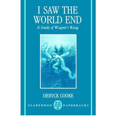 Cover for Deryck Cooke · I Saw the World End: A Study of Wagner's Ring - Clarendon Paperbacks (Paperback Book) (1979)