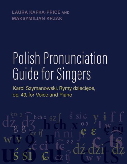 Cover for Kafka-Price, Laura (Adjunct Lecturer, Adjunct Lecturer, The Peabody Conservatory of Music of The Johns Hopkins University) · Polish Pronunciation Guide for Singers: Karol Szymanowski, Rymy dzieciece, op. 49, for Voice and Piano (Hardcover Book) (2025)