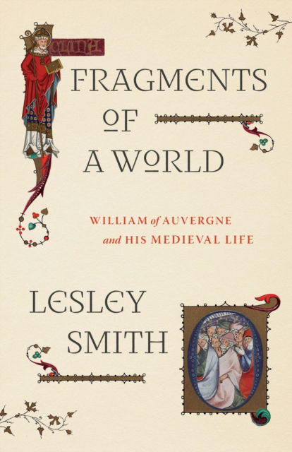 Cover for Lesley Smith · Fragments of a World: William of Auvergne and His Medieval Life (Hardcover Book) (2023)