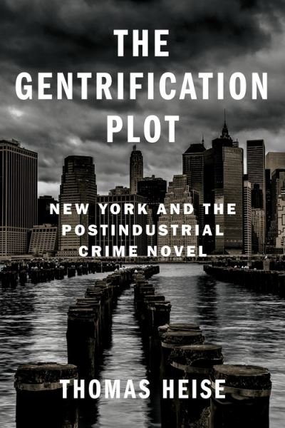 Cover for Thomas Heise · The Gentrification Plot: New York and the Postindustrial Crime Novel - Literature Now (Hardcover Book) (2021)