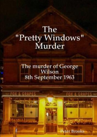 Cover for Peter Brooks · The &quot;Pretty Windows&quot; Murder: The murder of George Wilson 8th September 1963 (Paperback Book) (2019)