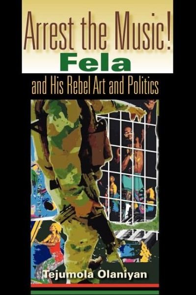 Cover for Tejumola Olaniyan · Arrest the Music!: Fela and His Rebel Art and Politics (Paperback Book) (2004)