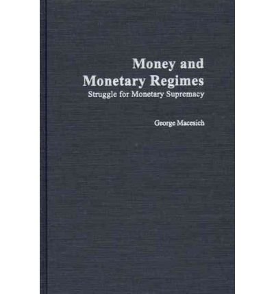 Cover for George Macesich · Money and Monetary Regimes: Struggle for Monetary Supremacy (Gebundenes Buch) (2001)