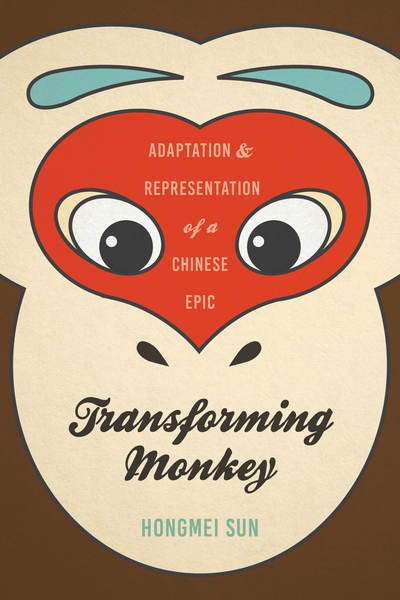 Cover for Hongmei Sun · Transforming Monkey: Adaptation and Representation of a Chinese Epic (Hardcover Book) (2018)