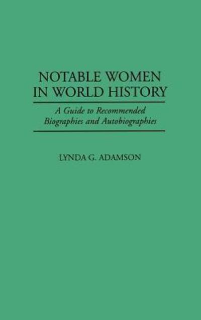 Cover for Lynda G. Adamson · Notable Women in World History: A Guide to Recommended Biographies and Autobiographies (Hardcover Book) [Annotated edition] (1998)