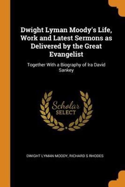 Cover for Dwight Lyman Moody · Dwight Lyman Moody's Life, Work and Latest Sermons as Delivered by the Great Evangelist (Paperback Book) (2018)