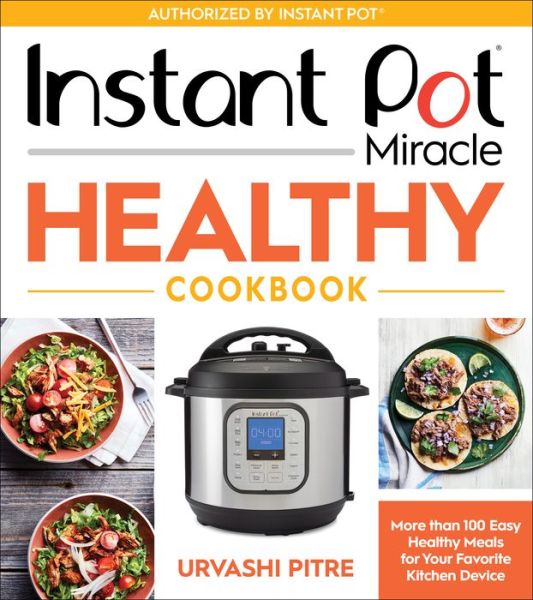 Cover for Urvashi Pitre · Instant Pot Miracle Healthy Cookbook: More than 100 Easy Healthy Meals for Your Favorite Kitchen Device (Paperback Bog) (2020)