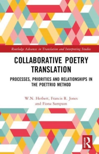 Cover for W.N. Herbert · Collaborative Poetry Translation: Processes, Priorities, and Relationships in the Poettrio Method - Routledge Advances in Translation and Interpreting Studies (Hardcover Book) (2024)