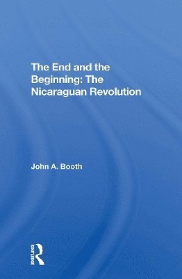 John A. Booth · The End And The Beginning: The Nicaraguan Revolution (Paperback Book) (2024)