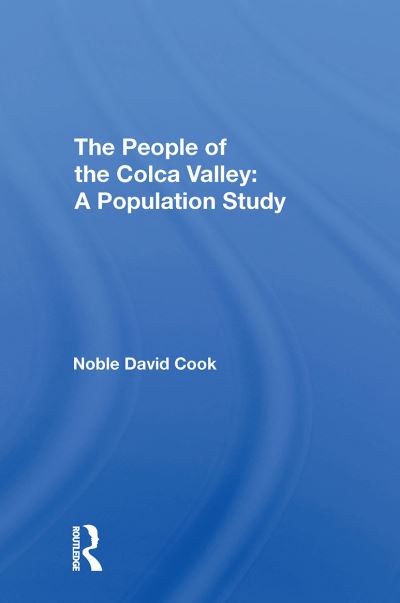 David Noble Cook · The People Of The Colca Valley: A Population Study (Paperback Book) (2024)