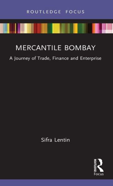 Cover for Lentin, Sifra (Gateway House, India) · Mercantile Bombay: A Journey of Trade, Finance and Enterprise - The Gateway House Guide to India in the 2020s (Hardcover bog) (2021)