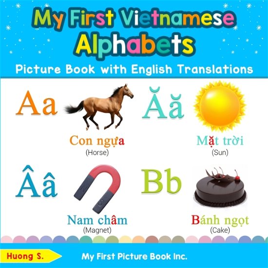 Cover for Huong S · My First Vietnamese Alphabets Picture Book with English Translations: Bilingual Early Learning &amp; Easy Teaching Vietnamese Books for Kids - Teach &amp; Learn Basic Vietnamese Words for Children (Paperback Book) (2019)
