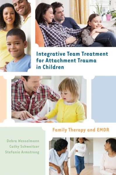 Cover for Debra Wesselmann · Integrative Team Treatment for Attachment Trauma in Children: Family Therapy and EMDR (Hardcover Book) (2014)
