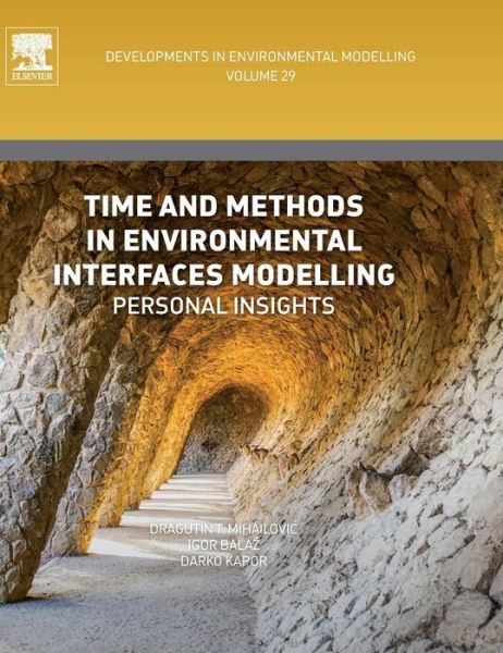 Cover for Mihailovic, Dragutin T (Faculty of Agriculture, University of Novi Sad, Serbia) · Time and Methods in Environmental Interfaces Modelling: Personal Insights - Developments in Environmental Modelling (Hardcover Book) (2016)