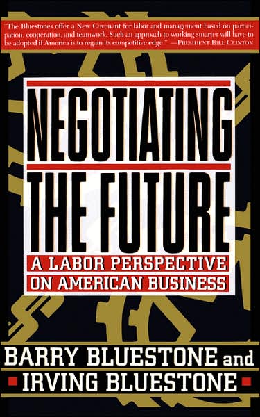 Negotiating The Future: A Labor Perspective On American Business - Barry Bluestone - Books - Basic Books - 9780465049189 - March 21, 1994