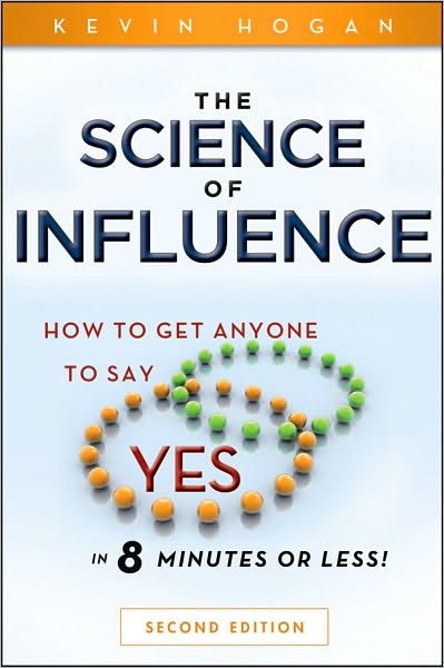 Cover for Kevin Hogan · The Science of Influence: How to Get Anyone to Say &quot;Yes&quot; in 8 Minutes or Less! (Paperback Book) (2010)