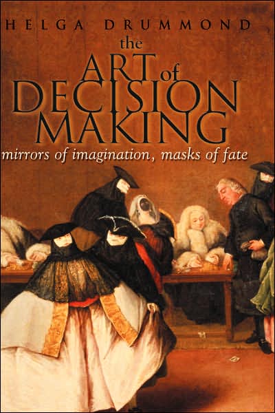 The Art of Decision Making: Mirrors of Imagination, Masks of Fate - Helga Drummond - Książki - John Wiley & Sons Inc - 9780471497189 - 25 lipca 2001