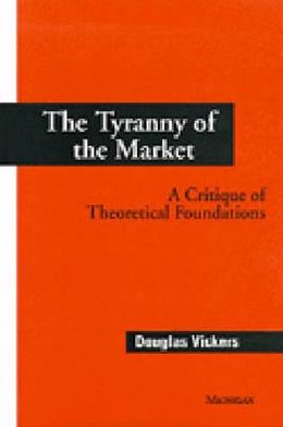 Cover for Douglas Vickers · The Tyranny of the Market: A Critique of Theoretical Foundations (Hardcover Book) (1995)