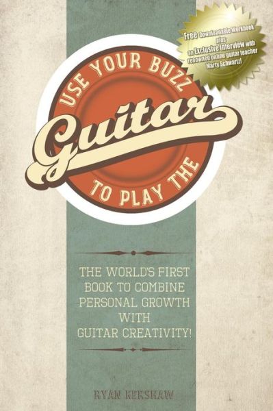 Cover for Ryan Kershaw · Use Your Buzz to Play the Guitar: the World's First Book to Combine Personal Growth with Guitar Creativity (Paperback Book) (2015)