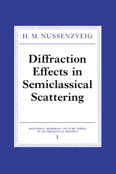Cover for Nussenzveig, H. M. (Universidade do Estado do Rio de Janeiro) · Diffraction Effects in Semiclassical Scattering - Montroll Memorial Lecture Series in Mathematical Physics (Hardcover bog) (1992)