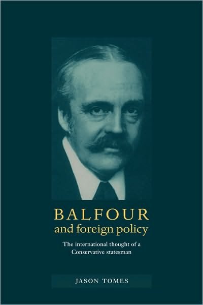 Cover for Jason Tomes · Balfour and Foreign Policy: The International Thought of a Conservative Statesman (Inbunden Bok) (1997)