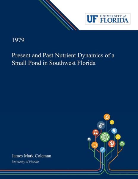 Cover for James Coleman · Present and Past Nutrient Dynamics of a Small Pond in Southwest Florida (Paperback Book) (2019)