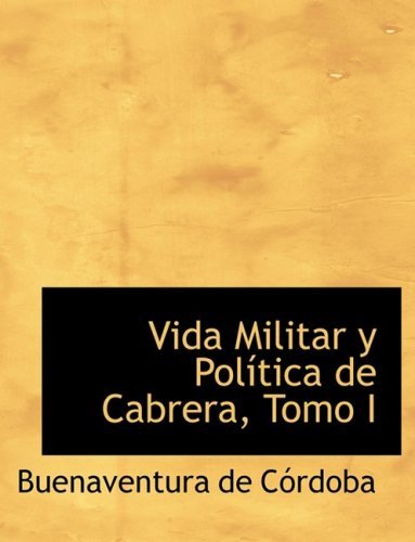 Cover for Buenaventura De Ca³rdoba · Vida Militar Y Polastica De Cabrera, Tomo I (Hardcover bog) [Large Print, Spanish, Lrg edition] (2008)
