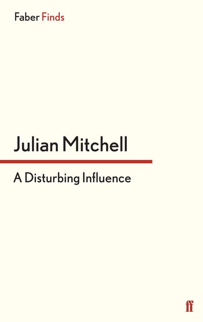 Cover for Julian Mitchell · A Disturbing Influence (Paperback Book) [Main edition] (2013)