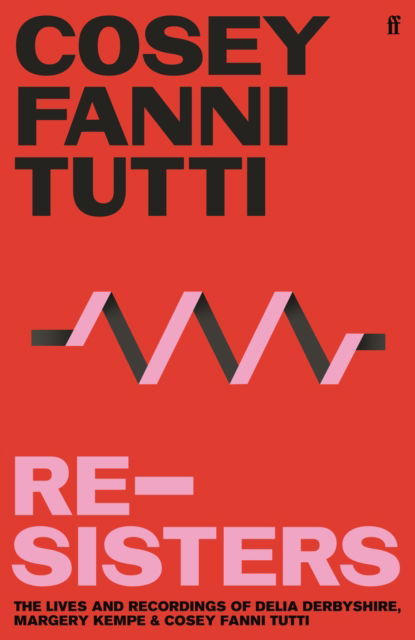 Cover for Cosey Fanni Tutti · Re-Sisters: The Lives and Recordings of Delia Derbyshire, Margery Kempe and Cosey Fanni Tutti (Hardcover bog) [Main edition] (2022)