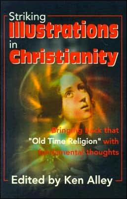 Striking Illustrations in Christianity: Bringing Back That "Old Time Religion" with Fundamental Thoughts - Ken Alley - Boeken - iUniverse - 9780595177189 - 1 maart 2001