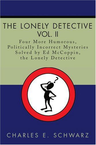 Cover for Charles Schwarz · The Lonely Detective, Vol. Ii: Four More Humorous, Politically Incorrect Mysteries Solved by Ed Mccoppin, the Lonely Detective (Taschenbuch) (2002)