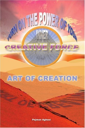 Cover for Pejman Aghasi · Art of Creation: Turn on the Power of Your Inner Creative Force (Paperback Book) (2005)
