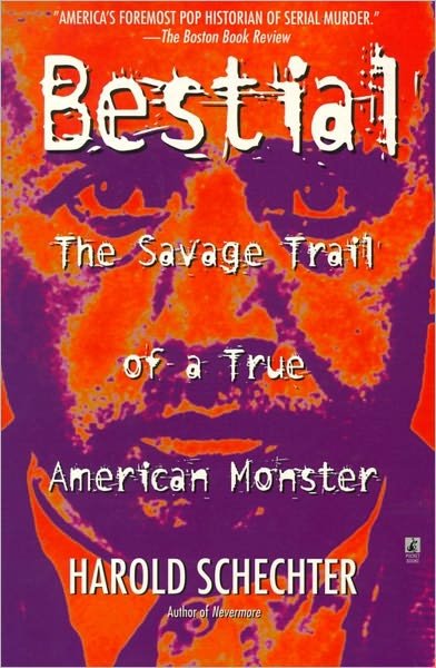 Bestial: The Savage Trail of a True American Monster - Harold Schechter - Livros - Simon & Schuster - 9780671732189 - 4 de janeiro de 2000