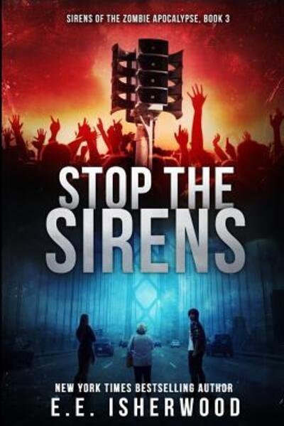 Cover for E E Isherwood · Stop the Sirens : Sirens of the Zombie Apocalypse, Book 3 (Pocketbok) (2016)