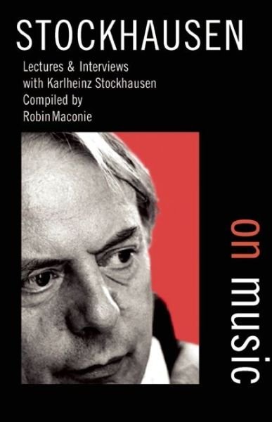 Stockhausen on Music - Karlheinz Stockhausen - Books - Marion Boyars Publishers Ltd - 9780714529189 - July 27, 2012