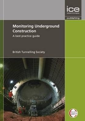 Monitoring Underground Construction: A best practice guide - UK British Tunnelling Society - Bøger - Emerald Publishing Limited - 9780727741189 - 7. oktober 2011