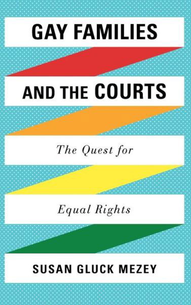 Cover for Mezey, Susan Gluck, Loyola University, Chicago · Gay Families and the Courts: The Quest for Equal Rights (Hardcover Book) (2009)