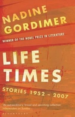 Life Times: Stories 1952-2007 - Nadine Gordimer - Książki - Bloomsbury Publishing PLC - 9780747596189 - 7 listopada 2011