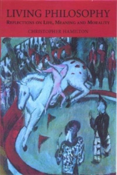 Living Philosophy: Reflections on Life, Meaning and Morality - Christopher Hamilton - Boeken - Edinburgh University Press - 9780748614189 - 6 september 2001