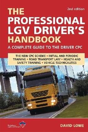 Cover for David Lowe · The Professional LGV Driver's Handbook: A Complete Guide to the Driver CPC (Paperback Book) [2 Revised edition] (2008)