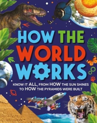 Cover for Clive Gifford · How The World Works: Know It All, From How the Sun Shines to How the Pyramids Were Built (Inbunden Bok) (2022)