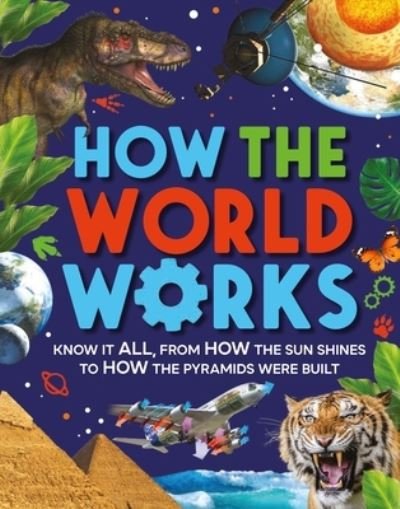 Cover for Clive Gifford · How The World Works: Know It All, From How the Sun Shines to How the Pyramids Were Built (Gebundenes Buch) (2022)
