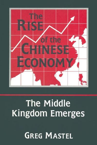 Cover for Greg Mastel · The Rise of the Chinese Economy: The Middle Kingdom Emerges: The Middle Kingdom Emerges (Paperback Book) (1997)